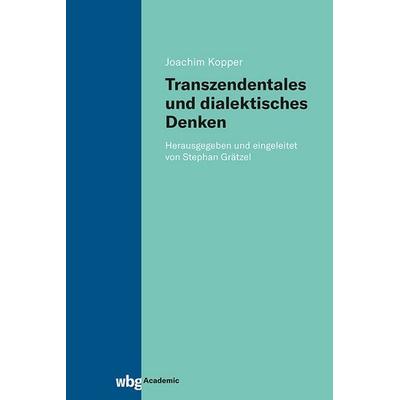 Transzendentales und dialektisches Denken, Gebundene Ausgabe von Joachim Kopper, Wbg Academic in Herder, 978-3-534-64264-9