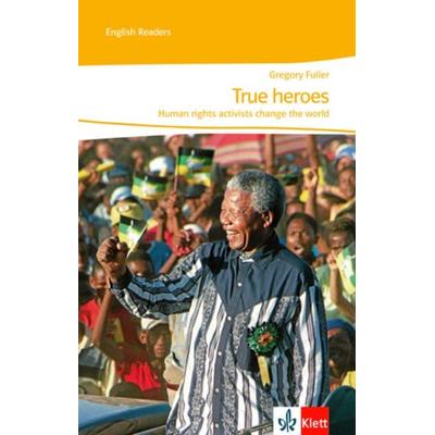 True heroes. Human rights activists change the world, Taschenbuch von Gregory Fuller, Klett Schulbuchverlag, 978-3-12-547099-6