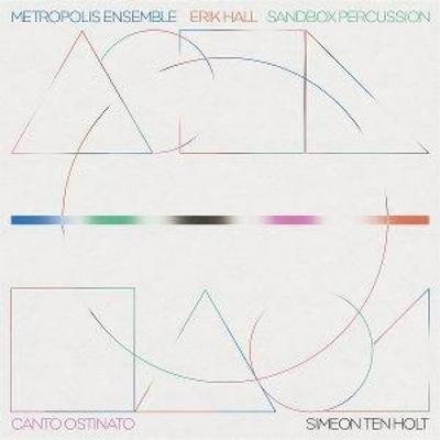 Metropolis Ensemble/Hall, E: Canto Ostinato - Metropolis Ensemble,Erik Hall,Sandbox Percussion, CD