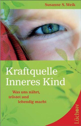 Weik, Susanne S. - Kraftquelle Inneres Kind: Was uns nährt, tröstet und lebendig macht - Preis vom 07.10.2026 11:45:10 h