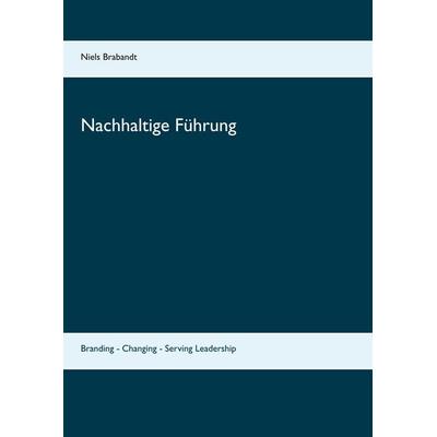 Nachhaltige Führung, Taschenbuch von Niels Brabandt, BoD – Books on Demand, 978-3-7431-2811-8