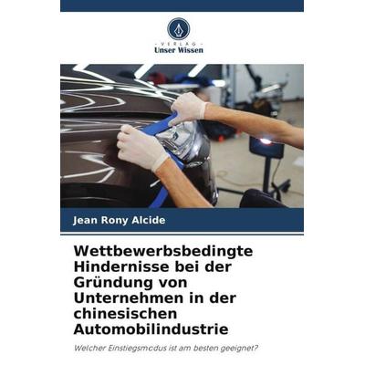 Alcide, J: Wettbewerbsbedingte Hindernisse bei der Gründung, Taschenbuch von Jean Rony Alcide, Verlag Unser Wissen, 978-620-4-82248-8