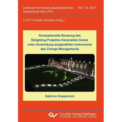 Konzeptionelle Beratung des Relighting Projektes Kaiserpfalz Goslar unter Anwendung ausgewählter Instrumente des Change Managements, Taschenbuch von