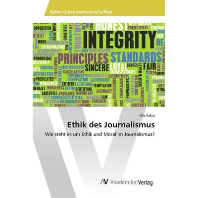 Ethik des Journalismus, Taschenbuch von Hila Kakar, AV Akademikerverlag, 978-3-639-87423-5