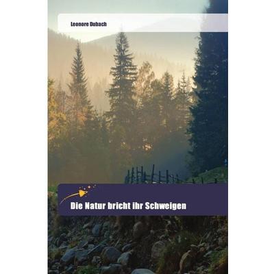 Die Natur bricht ihr Schweigen, Taschenbuch von Leonore Dubach, Goldene Rakete, 978-620-2-44434-7