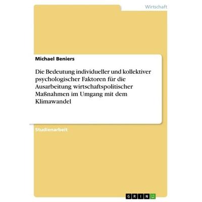 Die Bedeutung individueller und kollektiver psychologischer Faktoren für die Ausarbeitung wirtschaftspolitischer Maßnahmen im Umgang mit dem