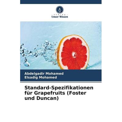 Standard-Spezifikationen für Grapefruits (Foster und Duncan), Taschenbuch von Abdelgadir Mohamed,Elsadig Mohamed, Verlag Unser Wissen