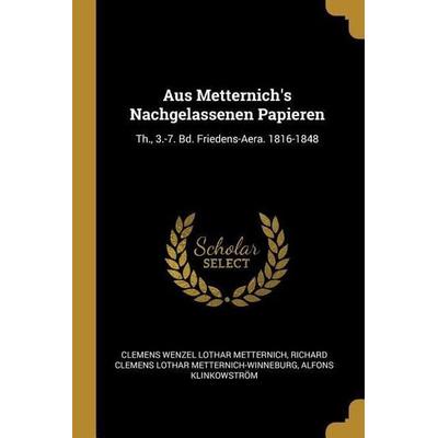 Aus Metternich's Nachgelassenen Papieren: Th., 3.-7. Bd. Friedens-Aera. 1816-1848, Taschenbuch von Clemens Wenzel Lothar Metternich,Richard Clemens Lo