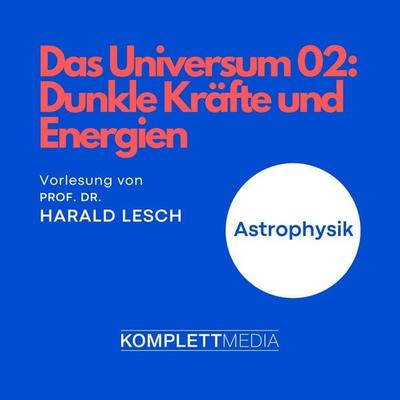 Das Universum 02: Dunkle Kräfte und Energien - Harald Lesch, Audio, 4056198019986