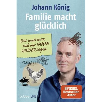 Familie macht glücklich, Taschenbuch von Johann König, Lübbe Life, 978-3-404-61745-6