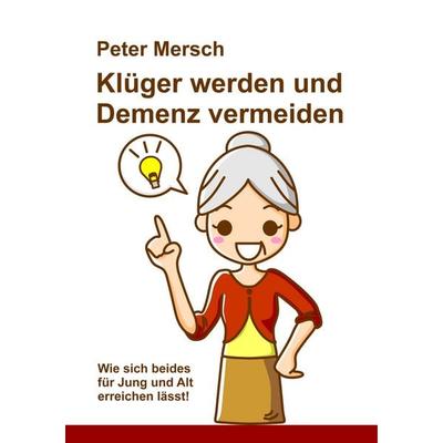 Klüger werden und Demenz vermeiden, Taschenbuch von Peter Mersch, BoD – Books on Demand, 978-3-7481-3811-2