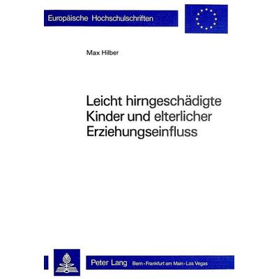 Leicht hirngeschädigte Kinder und elterlicher Erziehungseinfluss, Taschenbuch von Max Hilber, Peter Lang AG, Internationaler Verlag der