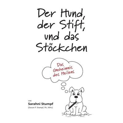 Der Hund, der Stift, und das Stöckchen, Taschenbuch von Sarahni Stumpf, Mrs. Susan C.P. Stumpf, 978-0-578-68680-6