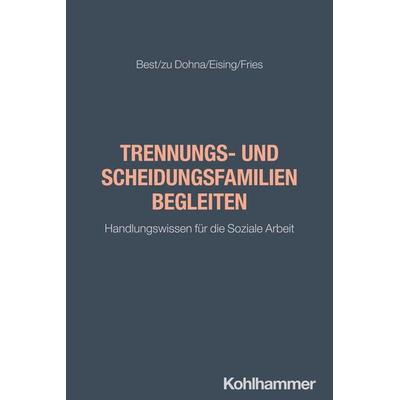Trennungs- und Scheidungsfamilien begleiten, Taschenbuch von Laura Best,Laureen zu Dohna,Dominique Eising,Jan Fries, Kohlhammer, 978-3-17-044605-2