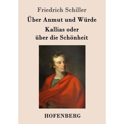 Über Anmut und Würde / Kallias oder über die Schönheit, Taschenbuch von Friedrich Schiller, Hofenberg, 978-3-8430-5159-0