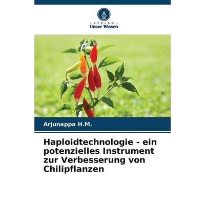 Haploidtechnologie - ein potenzielles Instrument zur Verbesserung von Chilipflanzen, Taschenbuch von Arjunappa H. M., Verlag Unser Wissen,