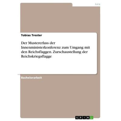 Der Mustererlass der Innenministerkonferenz zum Umgang mit den Reichsflaggen. Zurschaustellung der Reichskriegsflagge, Taschenbuch von Tobias Trester,