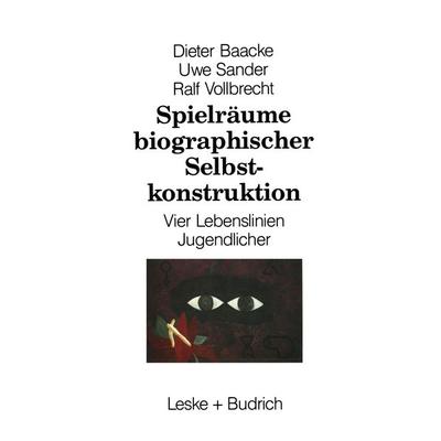 Spielräume biographischer Selbstkonstruktion, Taschenbuch von Dieter Baacke, VS Verlag für Sozialwissenschaften, 978-3-322-96052-8