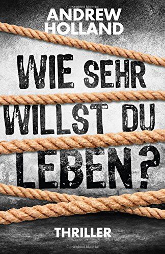 Andrew Holland - Wie sehr willst du leben? (Thriller) - Preis vom 05.10.2026 03:47:11 h