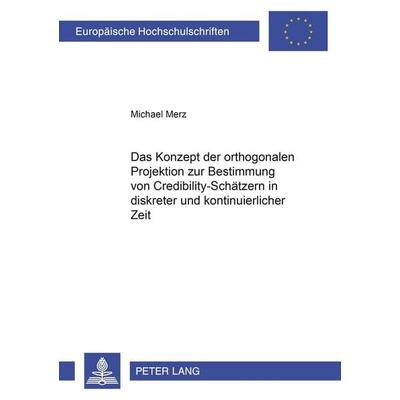 Das Konzept der orthogonalen Projektion zur Bestimmung von Credibility-Schätzern in diskreter und kontinuierlicher Zeit, Taschenbuch von Michael Merz,