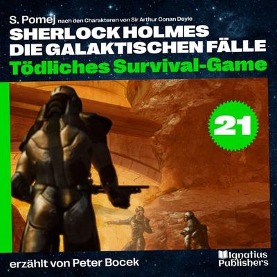 Tödliches Survival-Game (Sherlock Holmes - Die galaktischen Fälle, Folge 21) - Arthur Conan Doyle,S. Pomej, Audio, 9783991767213