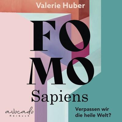 FOMO Sapiens - Verpassen wir die heile Welt? - Valerie Huber, Audio, 9783911289191