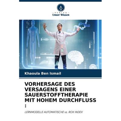 Vorhersage des Versagens einer Sauerstofftherapie mit Hohem Durchfluss :, Taschenbuch von Khaoula Ben Ismail, Verlag Unser Wissen, 978-620-2-00208-0