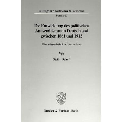 Die Entwicklung des politischen Antisemitismus in Deutschland zwischen 1881 und 1912., Taschenbuch von Stefan Scheil, Duncker & Humblot,