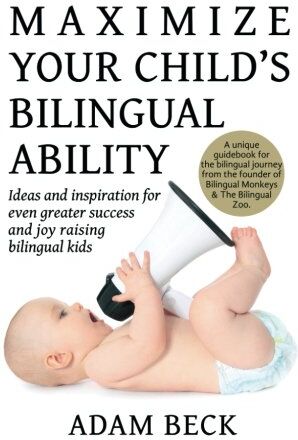 Adam Beck - Maximize Your Child's Bilingual Ability: Ideas and inspiration for even greater success and joy raising bilingual kids - Preis vom 13.10.2026 11:25:28 h