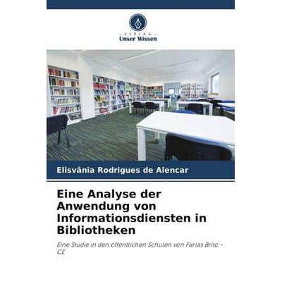 Eine Analyse der Anwendung von Informationsdiensten in Bibliotheken, Taschenbuch von Elisvânia Rodrigues de Alencar, Verlag Unser Wissen,