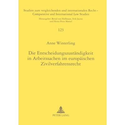 Die Entscheidungszuständigkeit in Arbeitssachen im europäischen Zivilverfahrensrecht, Taschenbuch von Anne Winterling, Peter Lang GmbH,