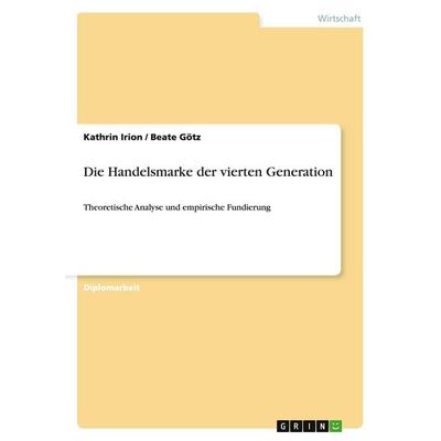 Die Handelsmarke der vierten Generation, Taschenbuch von Kathrin Irion,Beate Götz, GRIN, 978-3-638-71950-6