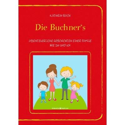 Die Buchner's; Taschenbuch von Kathrin Bach, BoD – Books on Demand, 978-3-7386-2976-7