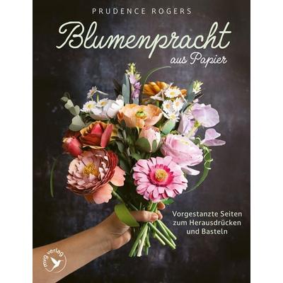 Blumenpracht aus Papier, Taschenbuch von Prudence Rogers, Mvg, 978-3-7474-0716-5