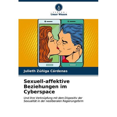 Sexuell-affektive Beziehungen im Cyberspace, Taschenbuch von Julieth Zúñiga Cárdenas, Verlag Unser Wissen, 978-620-6-96771-2