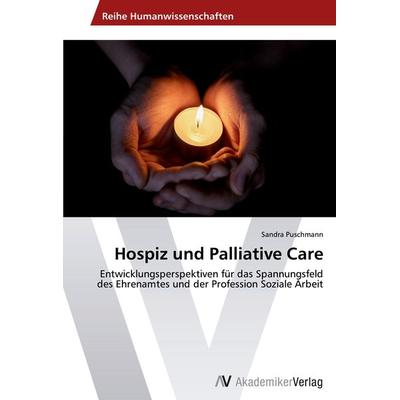Hospiz und Palliative Care, Taschenbuch von Sandra Puschmann, AV Akademikerverlag, 978-3-639-49947-6