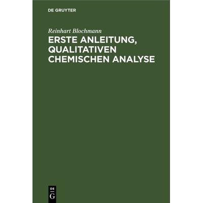 Erste Anleitung‚ qualitativen Chemischen Analyse, Gebundene Ausgabe von Reinhart Blochmann, De Gruyter, 978-3-11-233257-3