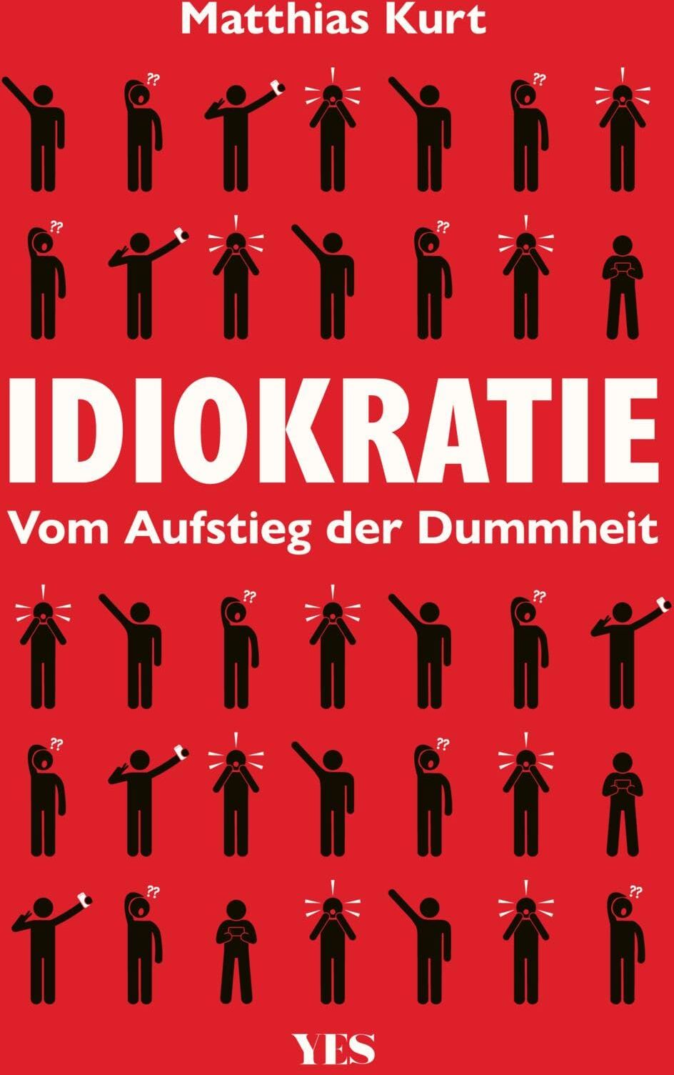 Matthias Kurt - Idiokratie: Vom Aufstieg der Dummheit Der Niedergang von Anstand, Bildung und Moral - Preis vom 02.10.2026 23:42:20 h