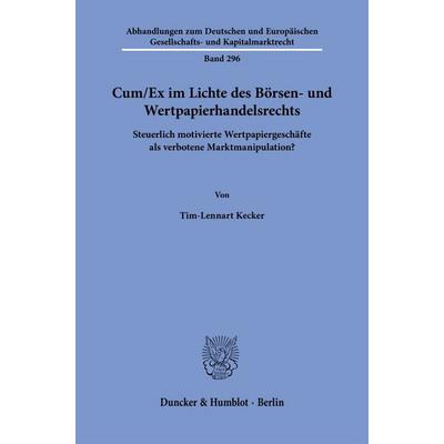 Cum-Ex im Lichte des Börsen- und Wertpapierhandelsrechts, Taschenbuch von Tim-Lennart Kecker, Duncker & Humblot, 978-3-428-19648-7