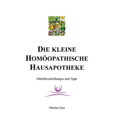 Die kleine homöopathische Hausapotheke, Taschenbuch von Marina Aust, BoD – Books on Demand, 978-3-7431-2750-0