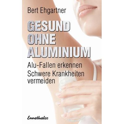 Gesund ohne Aluminium, Taschenbuch von Bert Ehgartner, Ennsthaler