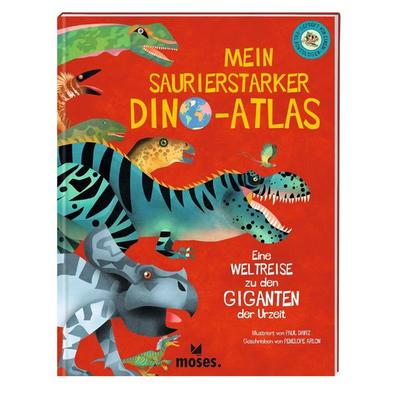 Mein saurierstarker Dino-Atlas - Eine Weltreise zu den Giganten der Urzeit, Gebundene Ausgabe von Penelope Arlon, Moses verlag, 978-3-96455-312-6