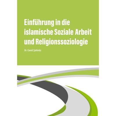 Einführung in die islamische Soziale Arbeit und Religionssoziologie, Taschenbuch von Cemil Sahinöz, BoD – Books on Demand, 978-3-7519-2008-7