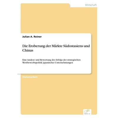 Die Eroberung der Märkte Südostasiens und Chinas, Taschenbuch von Julian A. Reiner, GRIN, 978-3-8386-4532-2