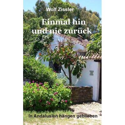 Einmal hin und nie zurück, Taschenbuch von Wolf Zissler, BoD – Books on Demand, 978-3-7347-6167-6