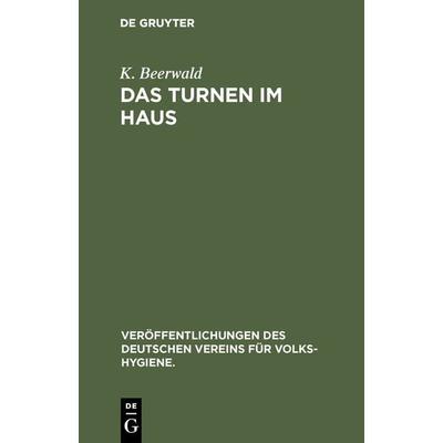 Das Turnen im Haus, Gebundene Ausgabe von K. Beerwald, De Gruyter, 978-3-486-73230-6