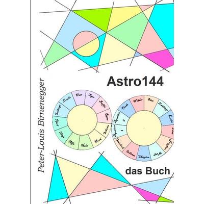 Astro144 - Das Buch, Taschenbuch von Peter-Louis Birnenegger, BoD – Books on Demand, 978-3-7528-5110-6
