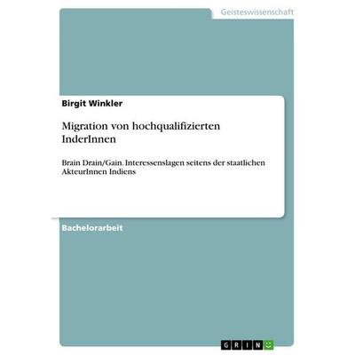 Migration von hochqualifizierten InderInnen, Taschenbuch von Birgit Winkler, GRIN, 978-3-656-84744-1