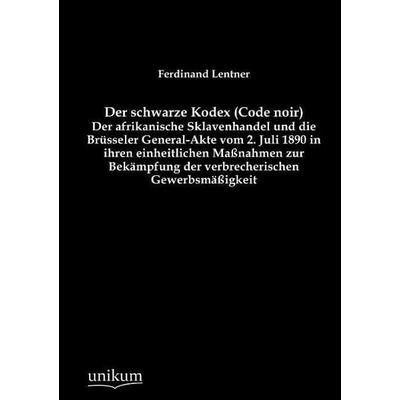 Lentner, F: Der schwarze Kodex (Code noir) - Der afrikanisch, Taschenbuch von Ferdinand Lentner, Unikum, 978-3-8457-4370-7