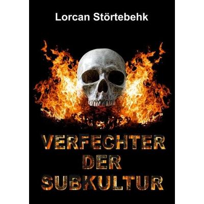 Verfechter der Subkultur, Taschenbuch von Lorcan Störtebehk, Tredition, 978-3-347-23866-4